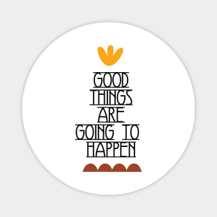 Good Things Are Going To Happen Magnet